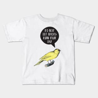 Do not let idiots ruin your day Canary Bird Kids T-Shirt